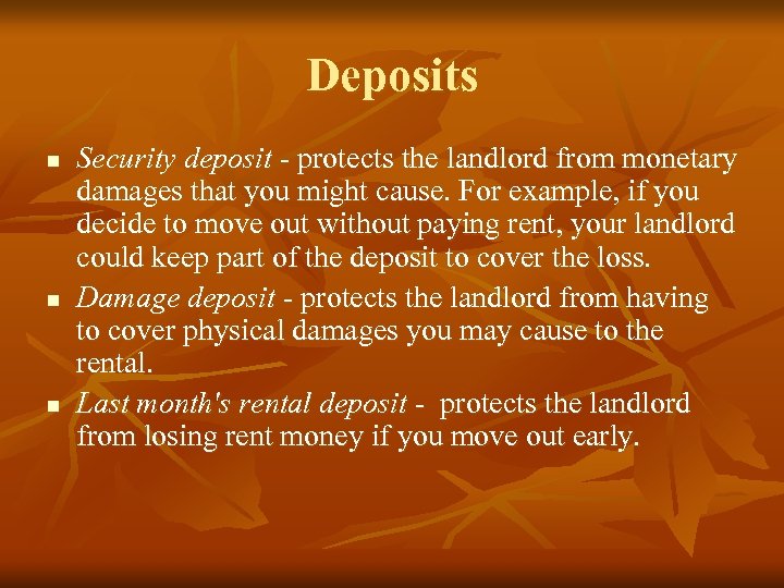 Deposits n n n Security deposit - protects the landlord from monetary damages that