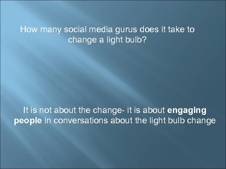 How many social media gurus does it take to change a light bulb? It