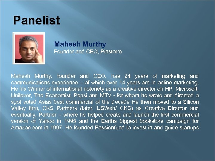 Panelist Mahesh Murthy Founder and CEO, Pinstorm Mahesh Murthy, founder and CEO, has 24