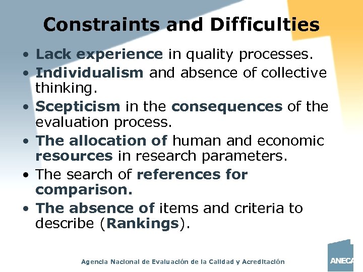 Constraints and Difficulties • Lack experience in quality processes. • Individualism and absence of