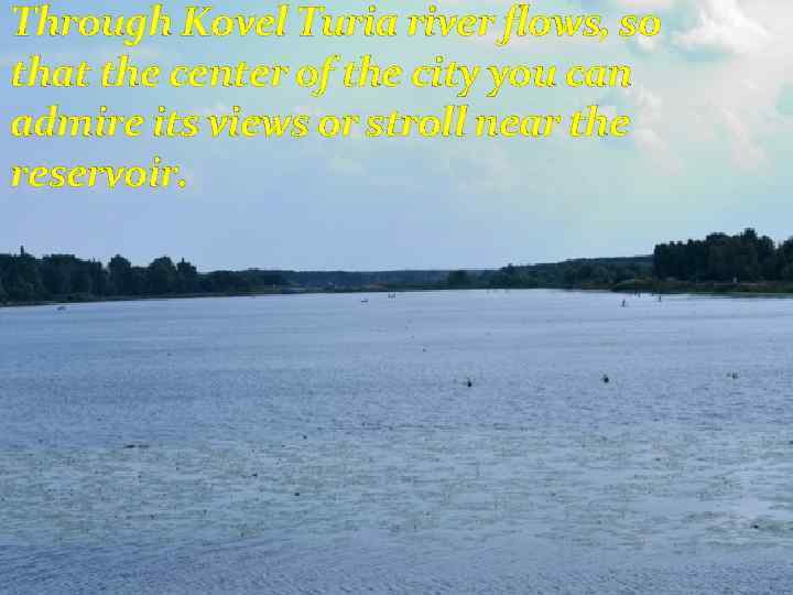 Through Kovel Turia river flows, so that the center of the city you can