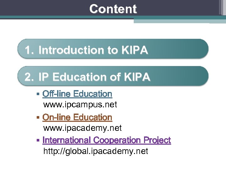 Content 1. Introduction to KIPA 2. IP Education of KIPA § Off-line Education www.