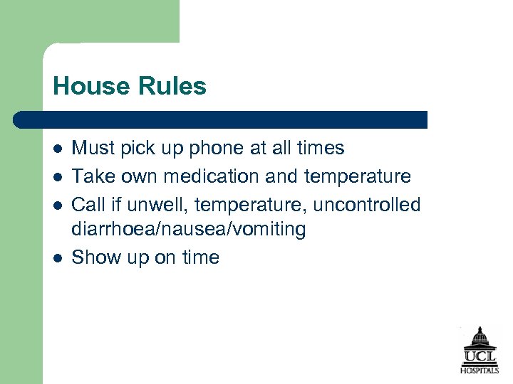 House Rules l l Must pick up phone at all times Take own medication