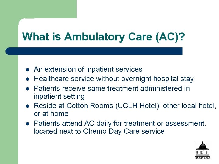 What is Ambulatory Care (AC)? l l l An extension of inpatient services Healthcare