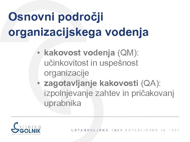 Osnovni področji organizacijskega vodenja • kakovost vodenja (QM): učinkovitost in uspešnost organizacije • zagotavljanje