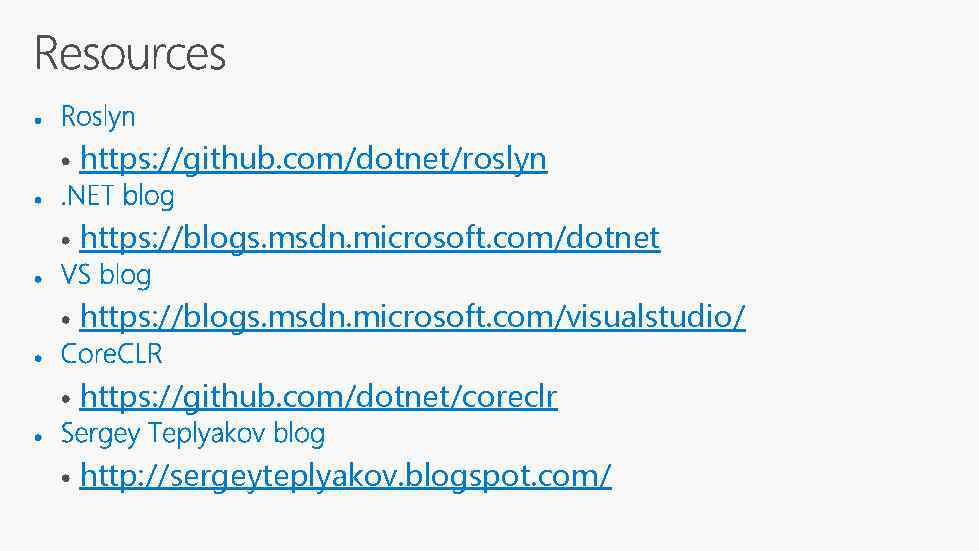 https: //github. com/dotnet/roslyn https: //blogs. msdn. microsoft. com/dotnet https: //blogs. msdn. microsoft. com/visualstudio/ https: