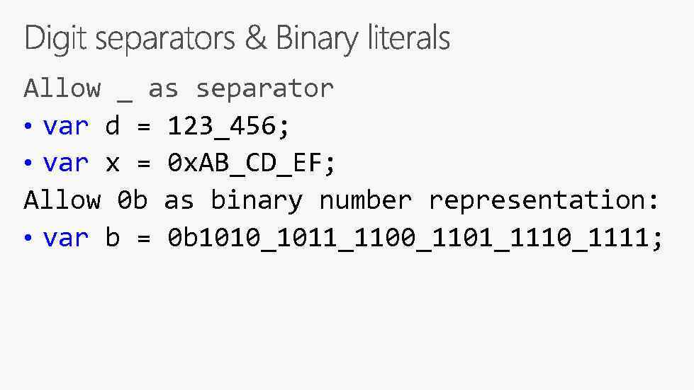 Allow _ as separator • var d = 123_456; • var x = 0