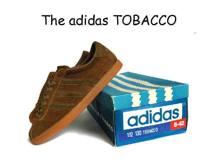 The adidas TOBACCO 