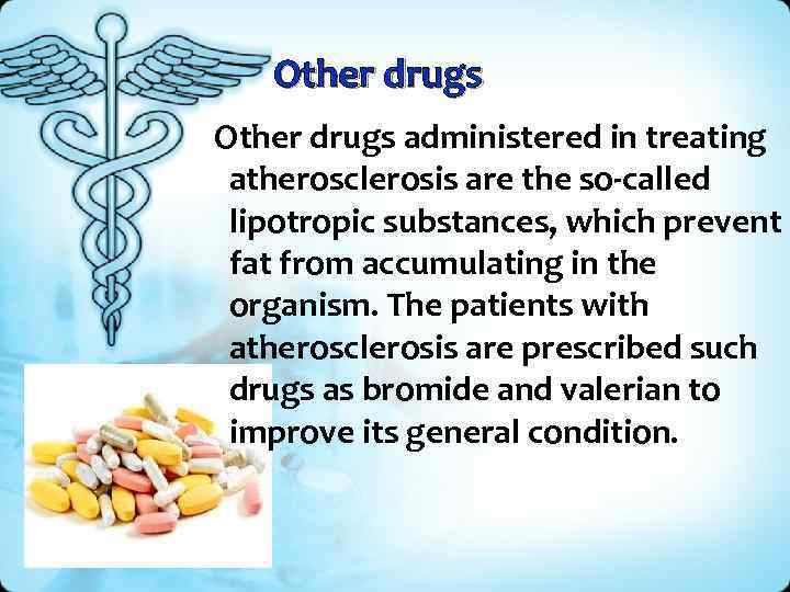 Other drugs administered in treating atherosclerosis are the so-called lipotropic substances, which prevent fat