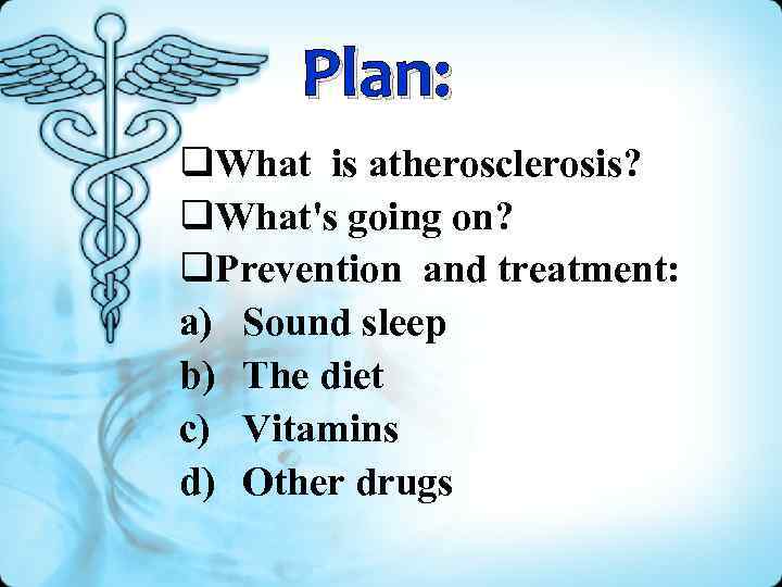 Plan: q. What is atherosclerosis? q. What's going on? q. Prevention and treatment: a)