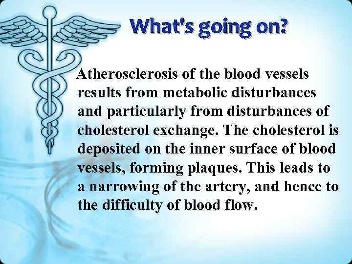 What's going on? Atherosclerosis of the blood vessels results from metabolic disturbances and particularly