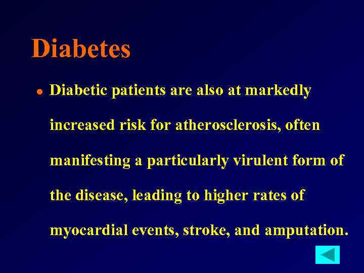 Diabetes l Diabetic patients are also at markedly increased risk for atherosclerosis, often manifesting