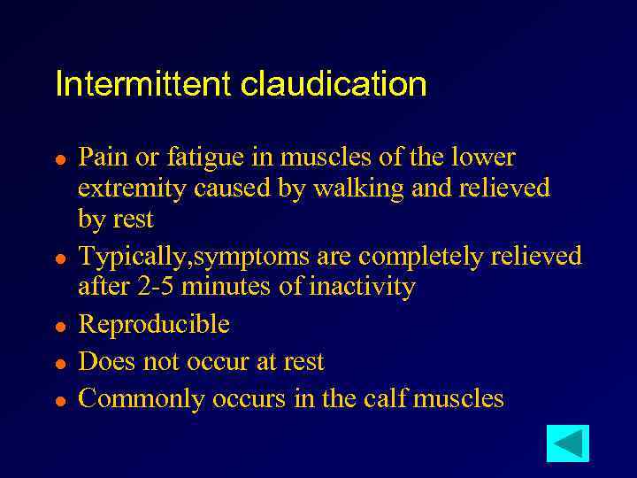 Intermittent claudication l l l Pain or fatigue in muscles of the lower extremity