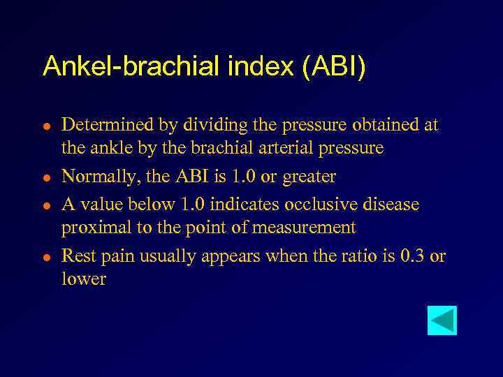 Ankel-brachial index (ABI) l l Determined by dividing the pressure obtained at the ankle