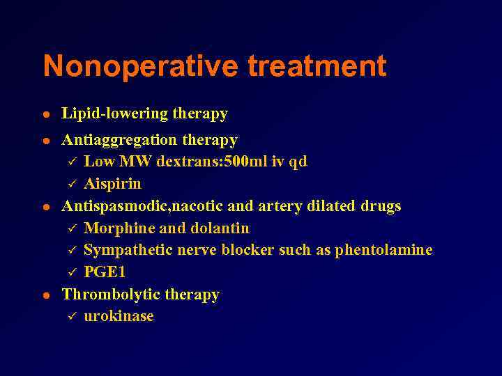 Nonoperative treatment l l Lipid-lowering therapy Antiaggregation therapy ü Low MW dextrans: 500 ml