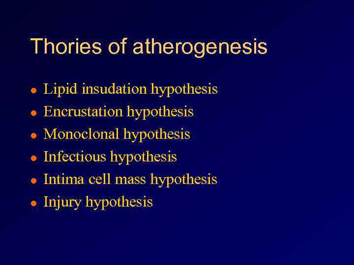 Thories of atherogenesis l l l Lipid insudation hypothesis Encrustation hypothesis Monoclonal hypothesis Infectious