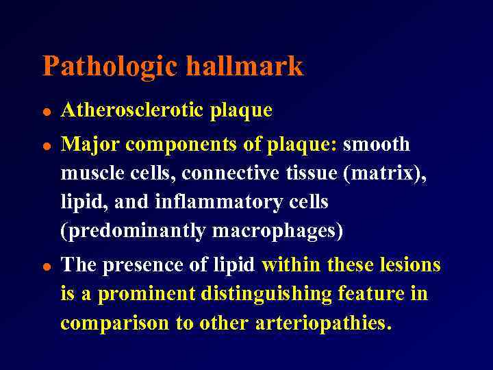 Pathologic hallmark l l l Atherosclerotic plaque Major components of plaque: smooth muscle cells,