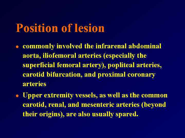 Position of lesion l l commonly involved the infrarenal abdominal aorta, iliofemoral arteries (especially