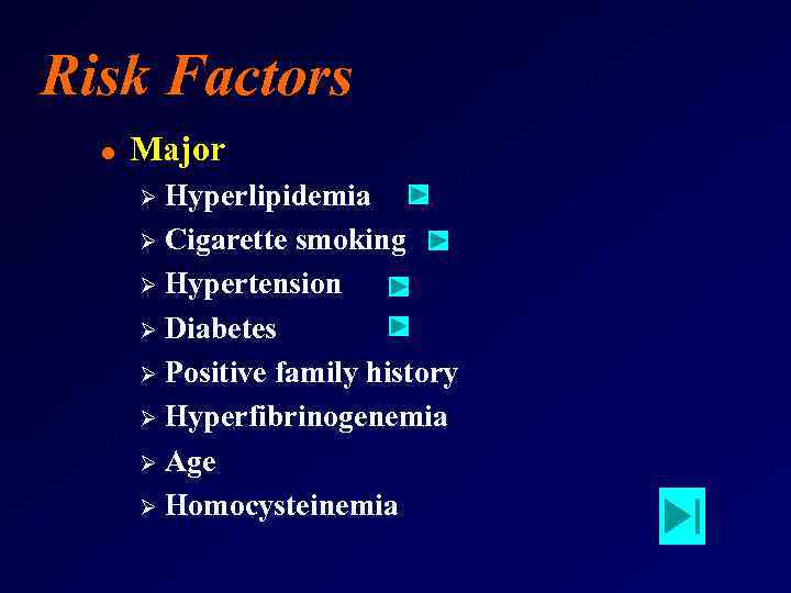 Risk Factors l Major Hyperlipidemia Ø Cigarette smoking Ø Hypertension Ø Diabetes Ø Positive