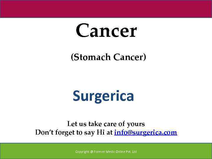 Cancer (Stomach Cancer) Surgerica Let us take care of yours Don’t forget to say