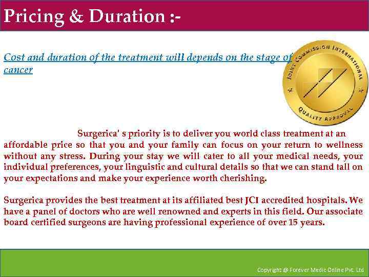 Pricing & Duration : Cost and duration of the treatment will depends on the