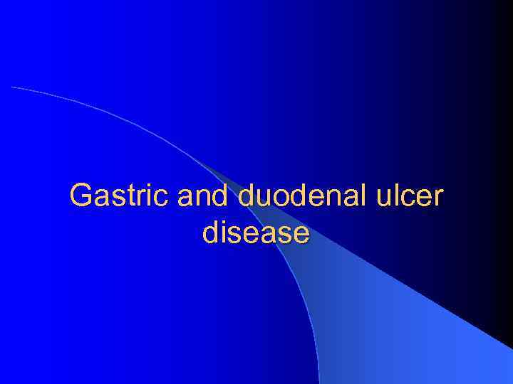 Gastric and duodenal ulcer disease 