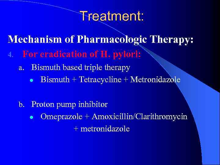 Treatment: Mechanism of Pharmacologic Therapy: 4. For eradication of H. pylori: a. Bismuth based
