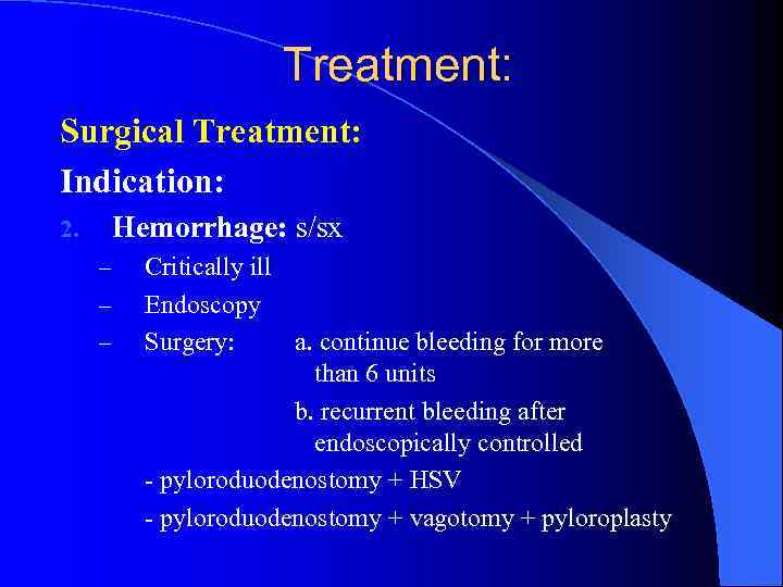 Treatment: Surgical Treatment: Indication: Hemorrhage: s/sx 2. – – – Critically ill Endoscopy Surgery: