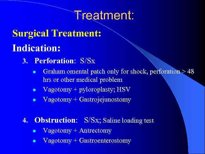 Treatment: Surgical Treatment: Indication: 3. Perforation: S/Sx l l l Graham omental patch only