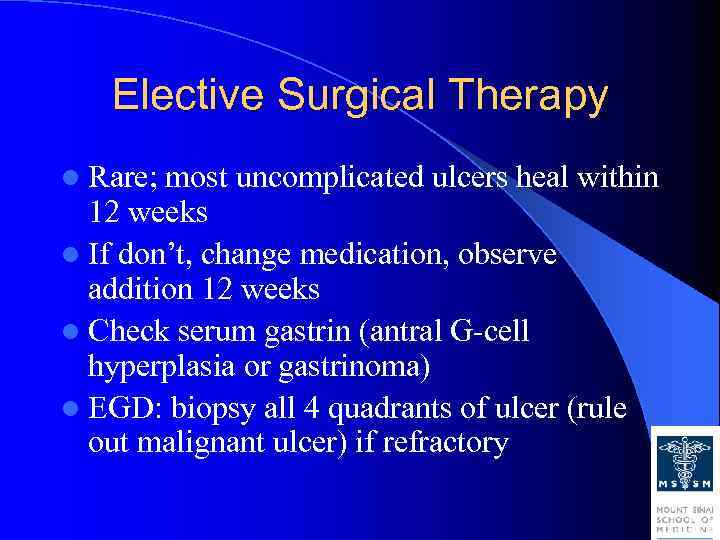 Elective Surgical Therapy l Rare; most uncomplicated ulcers heal within 12 weeks l If