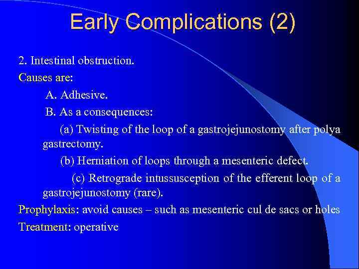 Early Complications (2) 2. Intestinal obstruction. Causes are: A. Adhesive. B. As a consequences: