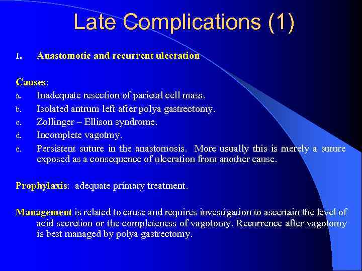 Late Complications (1) 1. Anastomotic and recurrent ulceration Causes: a. Inadequate resection of parietal