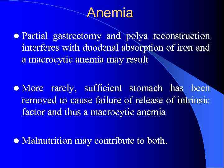 Anemia l Partial gastrectomy and polya reconstruction interferes with duodenal absorption of iron and