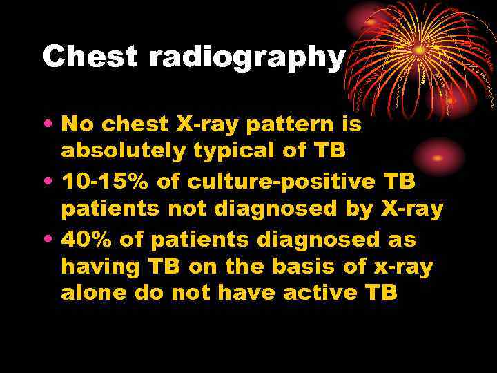 Chest radiography • No chest X-ray pattern is absolutely typical of TB • 10