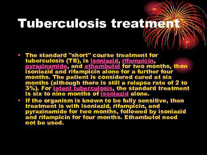 Tuberculosis treatment • The standard "short" course treatment for tuberculosis (TB), is isoniazid, rifampicin,