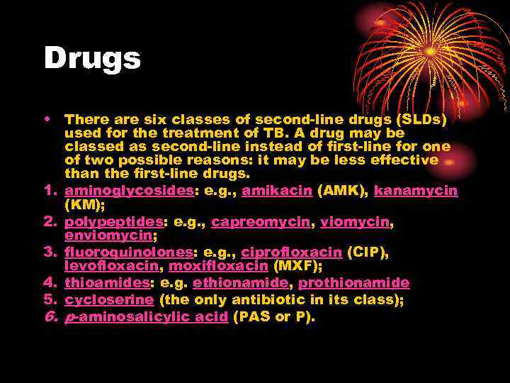 Drugs • There are six classes of second-line drugs (SLDs) used for the treatment