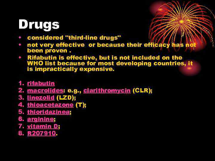 Drugs • considered "third-line drugs" • not very effective or because their efficacy has