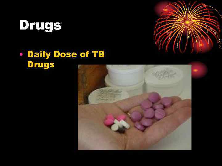 Drugs • Daily Dose of TB Drugs 