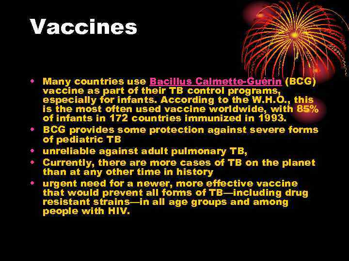 Vaccines • Many countries use Bacillus Calmette-Guérin (BCG) vaccine as part of their TB