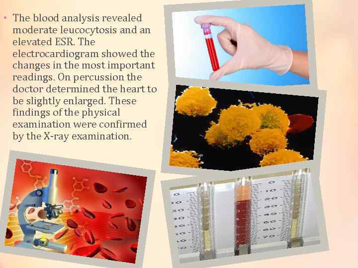  • The blood analysis revealed moderate leucocytosis and an elevated ESR. The electrocardiogram