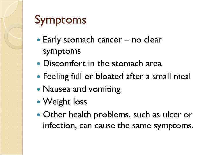 Symptoms Early stomach cancer – no clear symptoms Discomfort in the stomach area Feeling