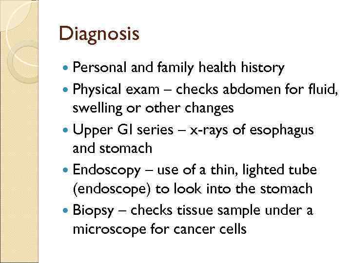 Diagnosis Personal and family health history Physical exam – checks abdomen for fluid, swelling