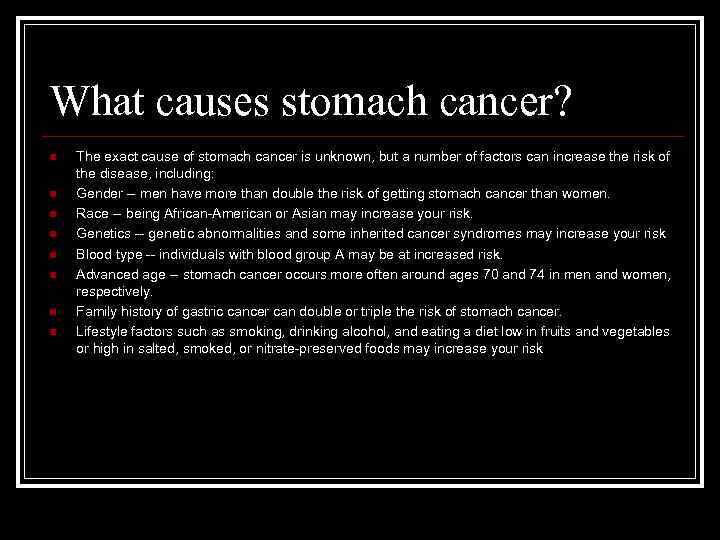 What causes stomach cancer? n n n n The exact cause of stomach cancer