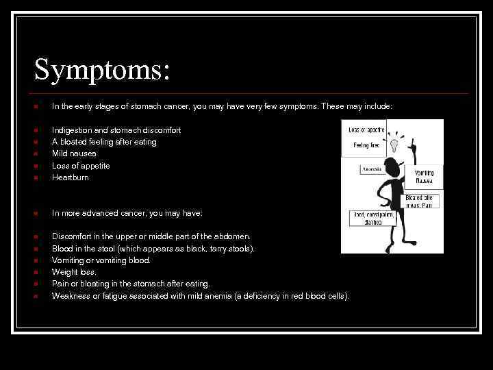 Symptoms: n In the early stages of stomach cancer, you may have very few