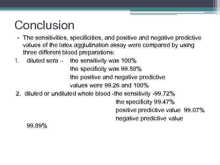 Conclusion • The sensitivities, specificities, and positive and negative predictive values of the latex