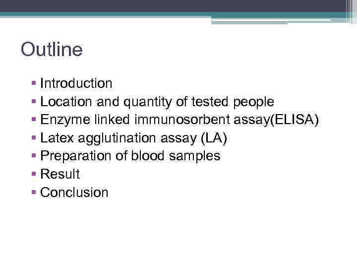Outline § Introduction § Location and quantity of tested people § Enzyme linked immunosorbent