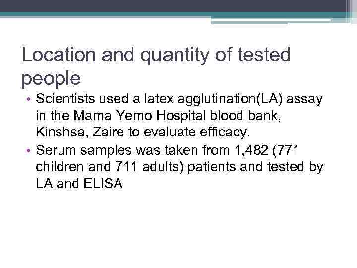 Location and quantity of tested people • Scientists used a latex agglutination(LA) assay in