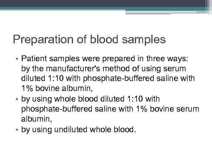 Preparation of blood samples • Patient samples were prepared in three ways: by the