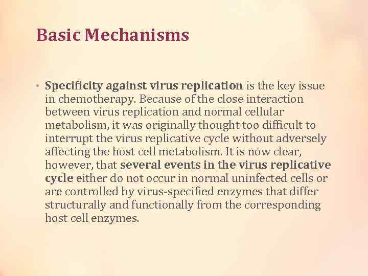 Basic Mechanisms • Specificity against virus replication is the key issue in chemotherapy. Because