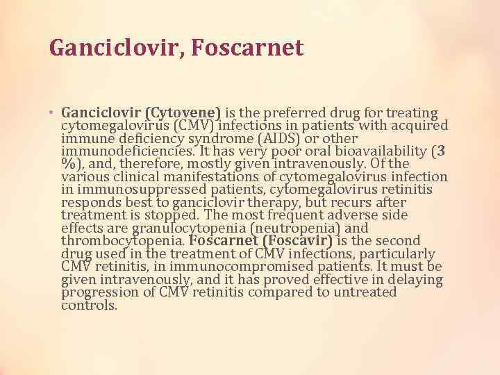 Ganciclovir, Foscarnet • Ganciclovir (Cytovene) is the preferred drug for treating cytomegalovirus (CMV) infections